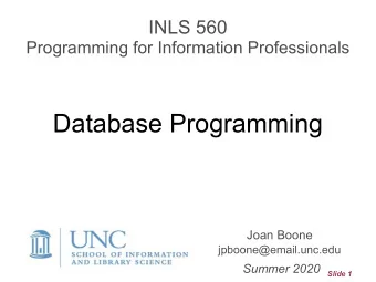 Database Programming  Joan Boone jpboone@email.unc.edu  Summer 2020  Slide 1  Topics  Part 1