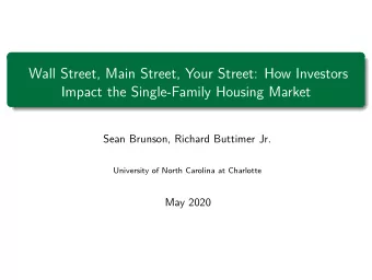 Wall Street, Main Street, Your Street: How Investors  Impact the Single-Family Housing Market  Sean