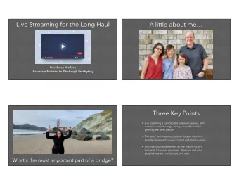 Live Streaming for the Long Haul  A little about me  Rev. Brian Wallace  Associate Minister to
