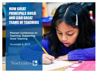 HOW GREAT  PRINCIPALS BUILD  AND LEAD GREAT  TEAMS OF TEACHERS  Pearson Conference on  Teaching: