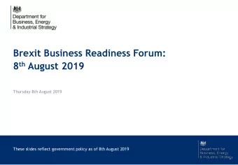 8 th August 2019  Thursday 8th August 2019  These slides reflect government policy as of 8th August