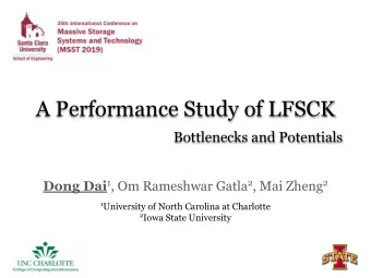 A Performance Study of LFSCK  Bottlenecks and Potentials Dong Dai 1 , Om Rameshwar Gatla 2 , Mai
