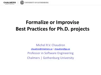 Formalize or Improvise  Best Practices for Ph.D. projects  Michel R.V. Chaudron