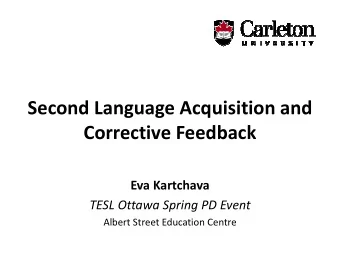 Second Language Acquisition and  Corrective Feedback  Corrective Feedback  Eva Kartchava  TESL