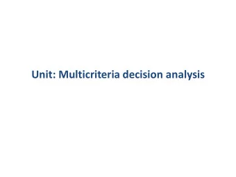 Unit: Multicriteria decision analysis  Learning goals  I.  General classification of strategies in