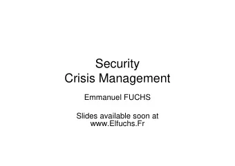 Security  Crisis Management  Emmanuel FUCHS  Slides available soon at  www.Elfuchs.Fr  Crisis