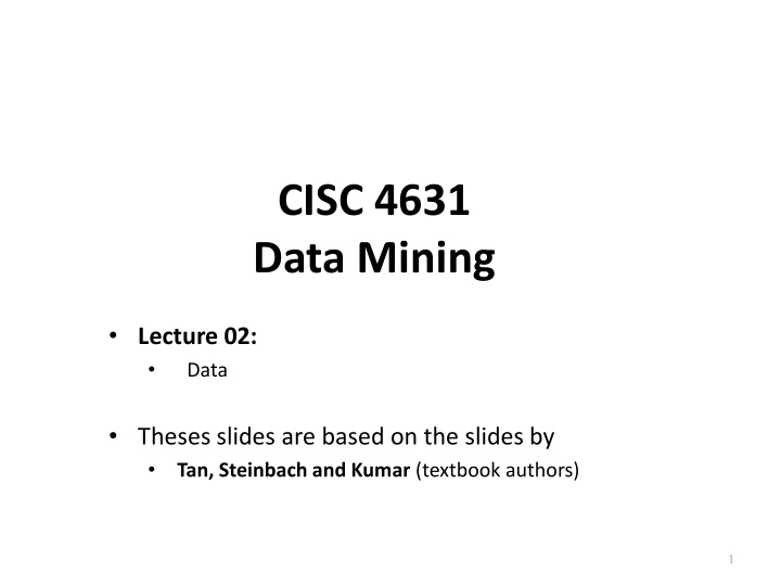 cisc 4631 data mining lecture 02 data theses slides are