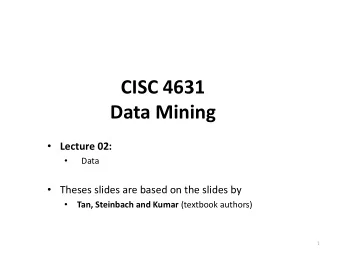 CISC 4631 Data Mining  Lecture 02:    Data  Theses slides are based on the slides by