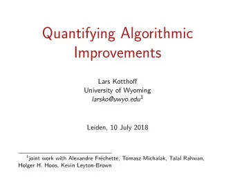 Quantifying Algorithmic  Improvements  Lars Kotthofg  University of Wyoming larsko@uwyo.edu 1
