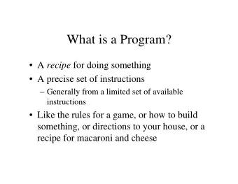 What is a Program?  A recipe for doing something   A precise set of instructions