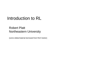 Introduction to RL  Robert Platt  Northeastern University  (some slides/material borrowed from Rich
