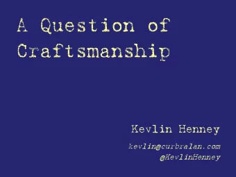 A Question of Craftsmanship  Kevlin Henney  kevlin@curbralan.com  @KevlinHenney  Art. Craft.