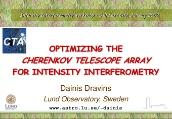 CHERENKOV TELESCOPE ARRAY  FOR INTENSITY INTERFEROMETRY  Dainis Dravins  Lund Observatory, Sweden