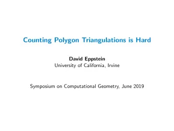Counting Polygon Triangulations is Hard  David Eppstein  University of California, Irvine