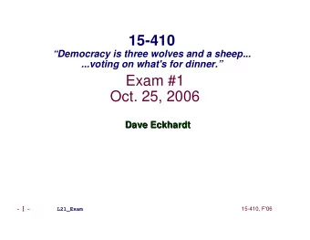 15-410  Democracy is three wolves and a sheep...  ...voting on what's for dinner.  Exam #1