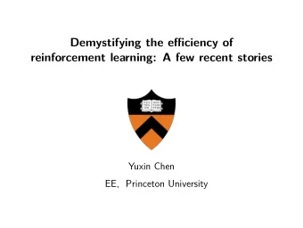 Demystifying the efficiency of  reinforcement learning: A few recent stories  Yuxin Chen  EE,