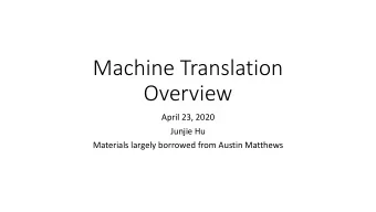 Machine Translation  Overview  April 23, 2020  Junjie Hu  Materials largely borrowed from Austin