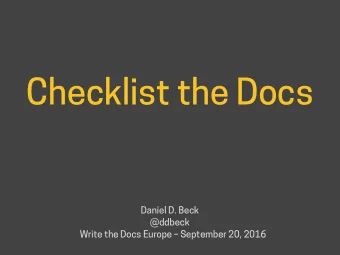 Checklist the Docs  Daniel D. Beck  @ddbeck  Write the Docs Europe  September 20, 2016  Too