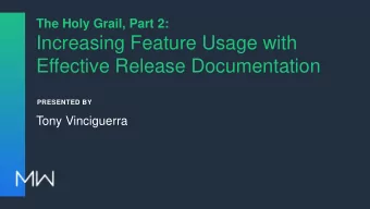 Increasing Feature Usage with  Effective Release Documentation  PRESENTED BY  Tony Vinciguerra
