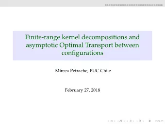 Finite-range kernel decompositions and  asymptotic Optimal Transport between  configurations