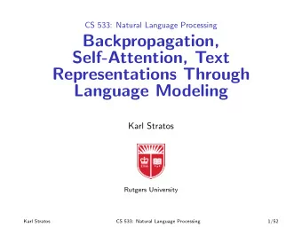 Backpropagation,  Self-Attention, Text  Representations Through  Language Modeling  Karl Stratos