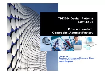 TDDB84 Design Patterns  Lecture 04  More on Iterators,  Composite, Abstract Factory  Peter Bunus