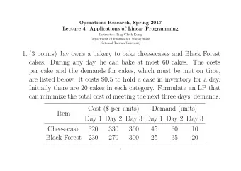 1. (3 points) Jay owns a bakery to bake cheesecakes and Black Forest  cakes. During any day, he can