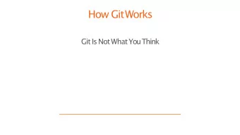 How GitWorks  Git IsNotWhatYouThink Were going to talk aboutthe  internals ofGit.