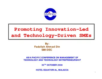 Promoting Innovation-Led  and Technology-Driven SMEs  By:  Fadzilah Ahmad Din  SMI DEC  ASI A PACI