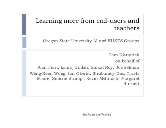 Learning more from end-users and  teachers  Oregon State University AI and EUSES Groups  Tom