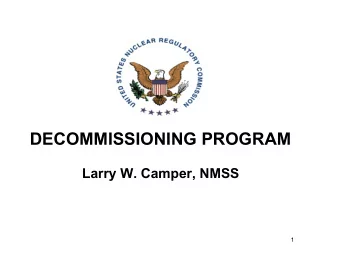 DECOMMISSIONING PROGRAM  Larry W. Camper, NMSS  1  KEY MESSAGES    Program improvements