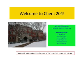 Welcome  to  Chem  204!   Spring  2014  Instructor :      Professor