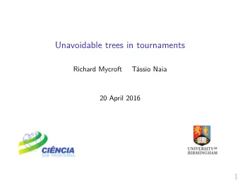 Unavoidable trees in tournaments  Richard Mycroft  Tssio Naia  20 April 2016  1  Tournaments