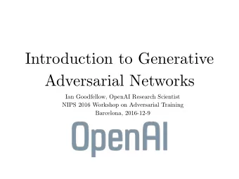 Introduction to Generative  Adversarial Networks  Ian Goodfellow, OpenAI Research Scientist  NIPS