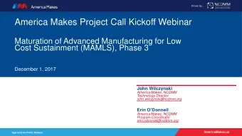 America Makes Project Call Kickoff Webinar  Maturation of Advanced Manufacturing for Low  Cost