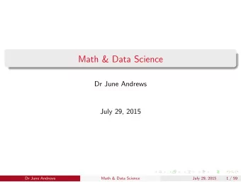 Math &amp; Data Science  Dr June Andrews  July 29, 2015  Dr June Andrews  Math &amp; Data Science
