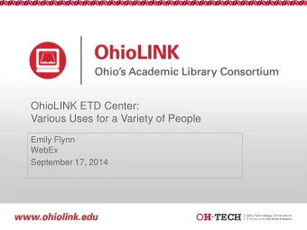 OhioLINK ETD Center:  Various Uses for a Variety of People  Emily Flynn  WebEx  September 17, 2014