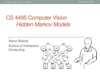 CS 4495 Computer Vision  Hidden Markov Models  Aaron Bobick  School of Interactive  Computing