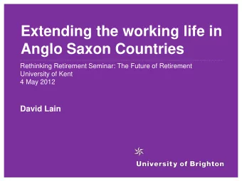 Anglo Saxon Countries  Rethinking Retirement Seminar: The Future of Retirement  University of Kent