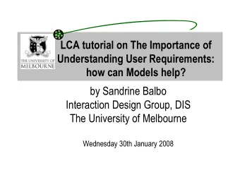 LCA tutorial on The Importance of  Understanding User Requirements:  how can Models help?  by