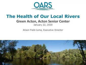 The Health of Our Local Rivers  Green Acton, Acton Senior Center  January 22, 2020  Alison