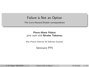 Failure is Not an Option  The Curry-Howard-Shadok correspondence  Pierre-Marie Pdrot joint work