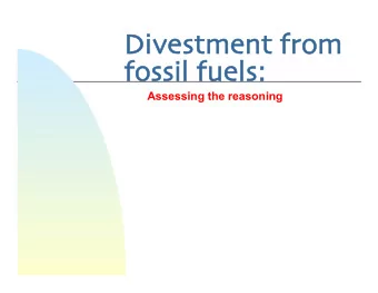 Di  Divestme  ment f  from  m  fossil f  fuels:  Assessing the reasoning  Aims for todays
