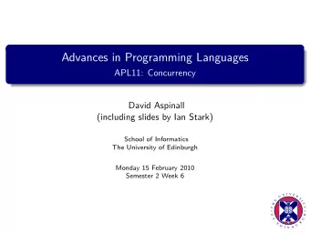 Advances in Programming Languages  APL11: Concurrency  David Aspinall  (including slides by Ian