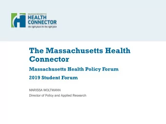 The Massachusetts Health  Connector  Massachusetts Health Policy Forum  2019 Student Forum  MARISS