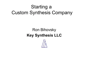 Starting a  Custom Synthesis Company  Ron Bihovsky  Key Synthesis LLC  Education and Experience