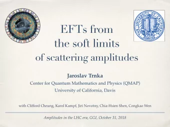 EFTs from  the soft limits  of scattering amplitudes  Jaroslav Trnka  Center for Quantum