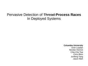 Pervasive Detection of Thread Process Races  In Deployed Systems  Columbia University  Oren Laadan
