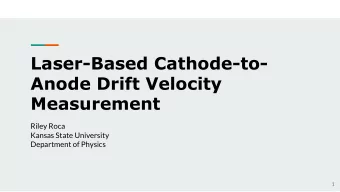 Laser-Based Cathode-to-  Anode Drift Velocity  Measurement  Riley Roca  Kansas State University