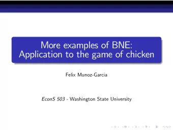 More examples of BNE:  Application to the game of chicken  Felix Munoz-Garcia EconS 503 -